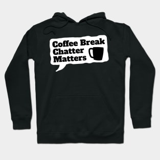 Coffee Break Chatter Matters Funny Office Gift Hoodie